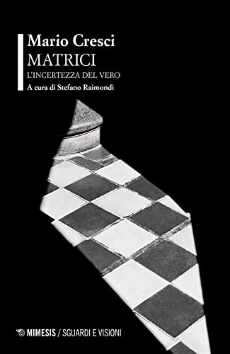 Editore: Mimesis Matrici. L\'incertezza del vero. Con QR Code