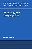 Phonology and Language Use (Cambridge Studies in Linguistics)
