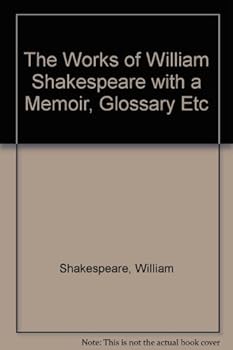 Hardcover The Works of William Shakespeare with a Memoir, Glossary Etc Book