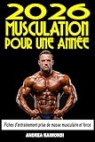 2026 Musculation pour une Année: Programme progressif de 12 mois pour l’hypertrophie, la prise de masse et la force. Transformez votre corps avec méthode et résultats durables