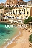 VICTORIA, SEYCHELLES TRAVEL GUIDE 2026: Explore the Capital’s Best Attractions, Local Culture, Stunning...