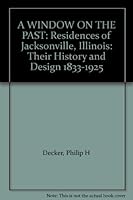 A WINDOW ON THE PAST: Residences of Jacksonville, Illinois: Their History and Design 1833-1925 B000KV06LW Book Cover