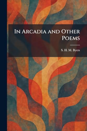  In Arcadia and Other Poems
