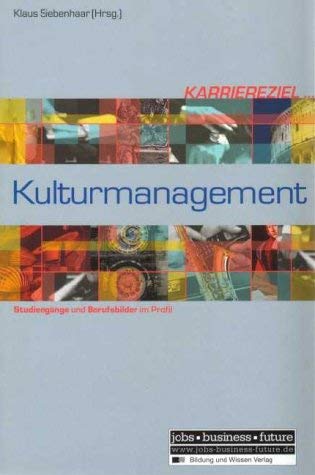 Karriereziel Kulturmanagement. Studiengänge und Berufsbilder im Profil