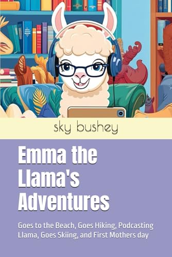 Emma the Llama's Adventures: Goes to the Beach, Goes Hiking, Podcasting Llama, Goes Skiing, and First Mothers day