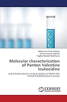 Molecular characterization of Panton Valentine leukocidine: and Exfoliatinetoxins in local isolates of Methicillin resistant Staphylococcus aureus 3659577758 Book Cover