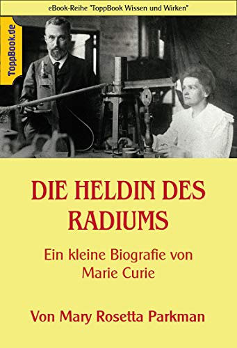 Die Heldin Des Radiums: Eine Kleine Biografie Von Marie Curie (Toppbook  Wissen Und Wirken 33) (German Edition) Ebook : Sedlacek, Klaus-Dieter:  Amazon.in: Kindle Store