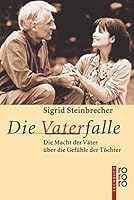 Die Vaterfalle. Die Macht Der Väter über Die Gefühle Der Töchter 3499607395 Book Cover