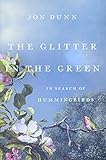 The Glitter in the Green: In Search of Hummingbirds