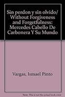 Sin perdon y sin olvido/ Without Forgiveness and Forgetfulness: Mercedes Cabello De Carbonera Y Su Mundo 9972540944 Book Cover