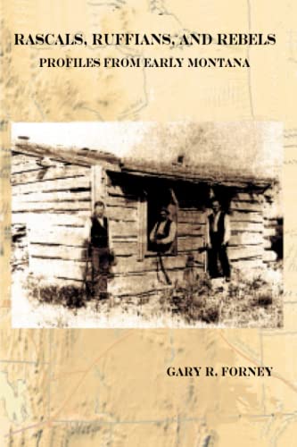 Rascals, Ruffians, and Rebels: Profiles from Early Montana