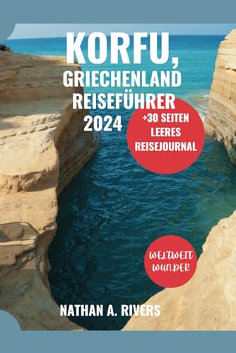 KORFU, GRIECHENLAND REISEFÜHRER 2024: Ein umfassender Leitfaden zur Erkundung der griechischen Insel für Erstbesucher: 4 (Islands' Explorer)