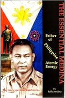 The Essential Medina: Father of Philippine Atomic Energy 0975869515 Book Cover