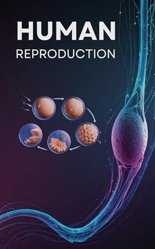 Human Reproductive Biology: A Student-Friendly Guide to the Science of Life: 2nd Edition