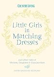 Little Girls in Matching Dresses: And Other Tales of Mothers, Daughters & Grandmothers