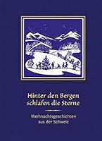 Hinter den Bergen schlafen die Sterne: Weihnachtsgeschichten aus der Schweiz 3722809142 Book Cover