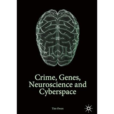 Crime, Genes, Neuroscience and Cyberspace