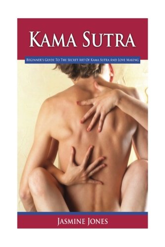 Kama Sutra: Beginner'S Guide To The Secret Art Of Kama Sutra And Love Making