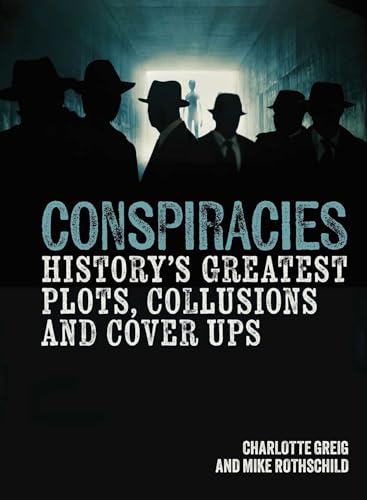Conspiracies: History's Greatest Plots, Collusions and Cover Ups (Sirius Illustrated Case Files)