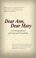 Dear Ann, Dear Mary: A Correspondence of Grief and Friendship 0615746284 Book Cover