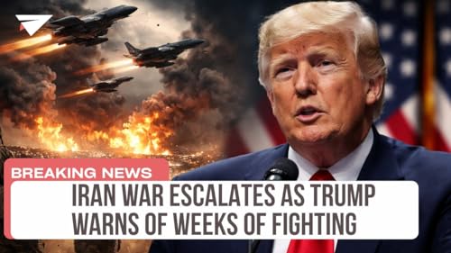 IRAN WAR ESCALATES AS TRUMP WARNS OF WEEKS OF FIGHTING, BREAKING NEWS
