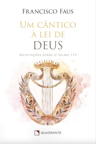 Um Cântico à lei de Deus: meditações sobre o salmo 119