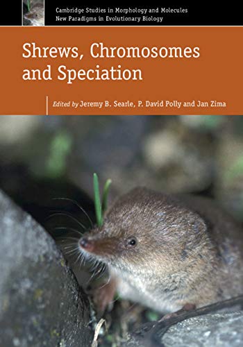 Shrews, Chromosomes and Speciation (Cambridge Studies in Morphology and Molecules: New Paradigms in Evolutionary Bio Book 6)