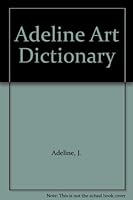 Adeline Art Dictionary, with Supplement by H. Beigel 0804430152 Book Cover