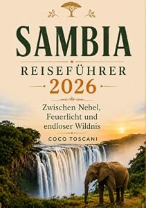 SAMBIA REISEFÜHRER 2026: Fußspuren durch Nebel, Feuerschein und endlose Wildnis