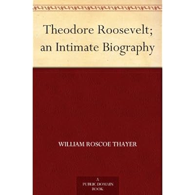 Theodore Roosevelt; an Intimate Biography