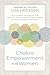 Chakra Empowerment for Women: Self-Guided Techniques for Healing Trauma, Owning Your Power & Finding Overall Wellness