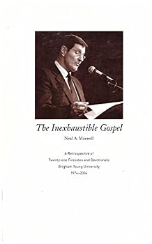 Unknown Binding THE INEXHAUSTIBLE GOSPEL: A RETROSPECTIVE OF TWENTY-ONE FIRESIDES AND DEVOTIONALS BRIGHAM YOUNG UNIVERSITY 1974-2004 Book