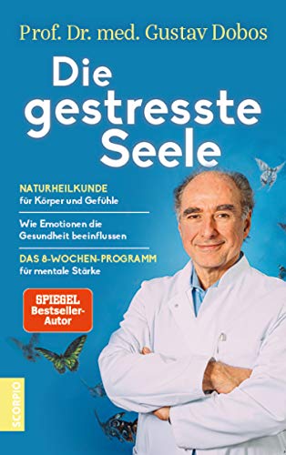 Die gestresste Seele: Naturheilkunde für Körper und Gefühle — Wie
