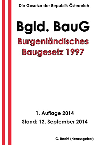 Burgenländisches Baugesetz 1997 - Bgld. BauG (German Edition)