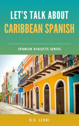 Let's Talk About: Caribbean Spanish (Let's Talk About: Spanish Dialects)