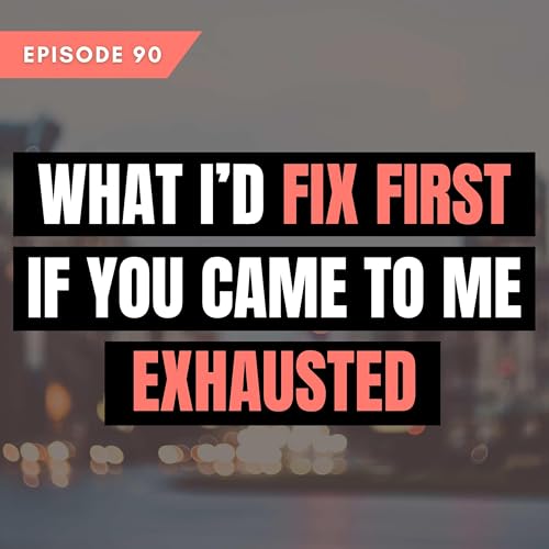 What I&rsquo;d fix first if you came to me exhausted