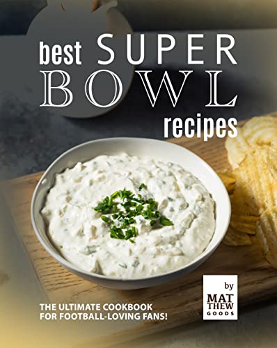 Best Super Bowl Recipes: The Ultimate Cookbook for...