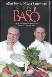 La dieta BaSo: Come dimagrire senza soffrire gustando piatti golosi