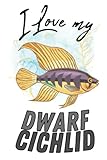 I Love my Dwarf Cichlid: Blank Lined Gift Notebook Journal for Fish Lovers