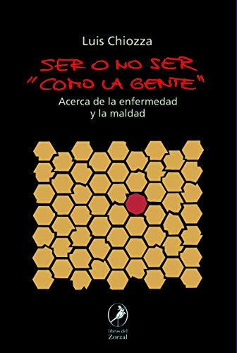 Ser o no ser como la gente: ACERCA DE LA ENFERMEDAD Y LA MALDAD (ZORZAL)