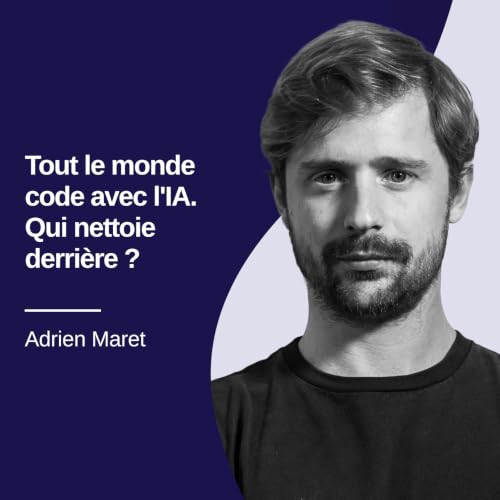 Tout le monde code avec l'IA. Qui nettoie derri&egrave;re ? Adrien Maret #43