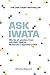 Ask Iwata: Words of Wisdom from Satoru Iwata, Nintendo's Legendary CEO