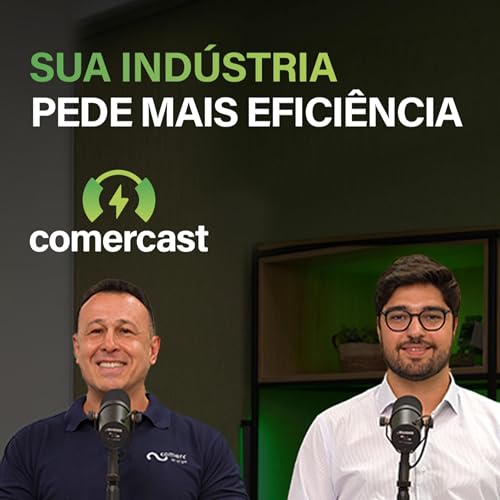 #193 - Efici&ecirc;ncia Energ&eacute;tica com a Comerc: ganhe mais competitividade na ind&uacute;stria