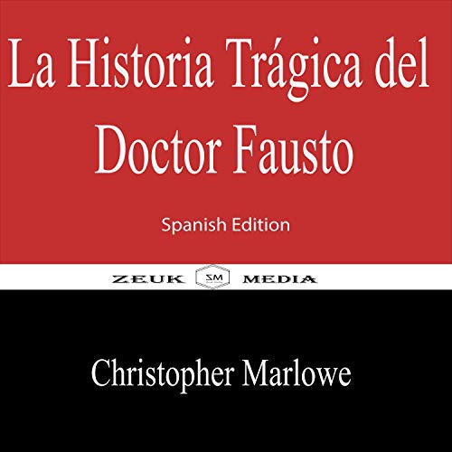 La Historia Trágica del Doctor Fausto Spanish Edition eBook Marlowe, Christopher, Media, Zeuk La Historia Trágica del Doctor Fausto Spanish Edition eBook Marlowe, Christopher, Media, Zeuk