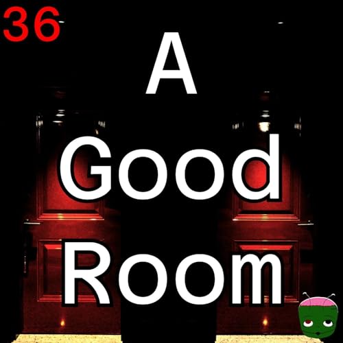 36: A Good Room