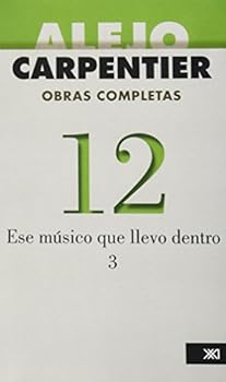 Paperback Obras completas de Alejo Carpentier: Ese músico que llevo dentro 3. La música en Cuba (Obras Completas / Complete Works) (Spanish Edition) [Spanish] Book