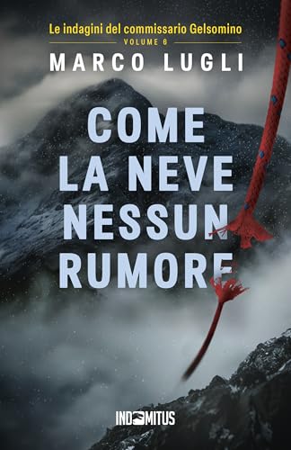 Come la neve nessun rumore (Le indagini del commissario Gelsomino Vol. 6)