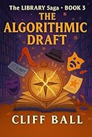 The Algorithmic Draft (The Library Saga: A Satirical, Genre-Bending Saga of Books That Fight Back) B0FXMTLDJH Book Cover