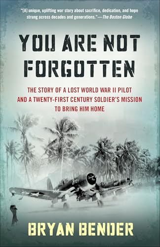 You Are Not Forgotten: The Story of a Lost World War II Pilot and a Twenty-First-Century Soldier's Mission to Bring Him Home