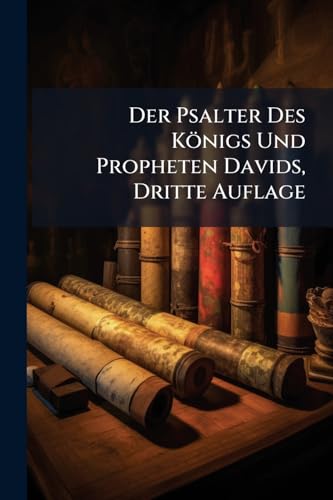 Der Psalter Des Königs Und Propheten Davids, Dritte Auflage (German Edition)